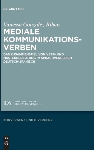 Cover image for Mediale Kommunikationsverben: Das Zusammenspiel Von Verb- Und Musterbedeutung Im Sprachvergleich Deutsch-Spanisch