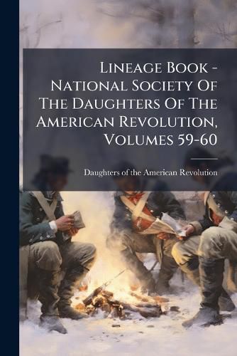 Cover image for Lineage Book - National Society Of The Daughters Of The American Revolution, Volumes 59-60