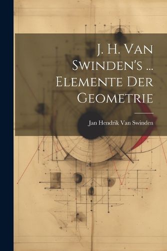 Cover image for J. H. Van Swinden's ... Elemente Der Geometrie