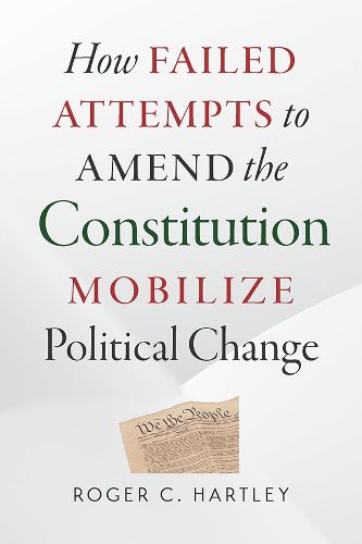 Cover image for How Failed Attempts to Amend the Constitution Mobilize Political Change