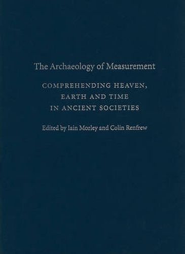 Cover image for The Archaeology of Measurement: Comprehending Heaven, Earth and Time in Ancient Societies