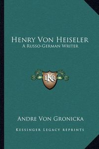 Cover image for Henry Von Heiseler: A Russo-German Writer