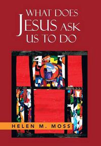 Cover image for What Does Jesus Ask Us to Do: The Parables of Jesus as a Guide to Daily Living