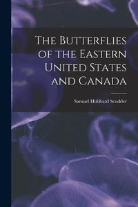 Cover image for The Butterflies of the Eastern United States and Canada