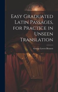 Cover image for Easy Graduated Latin Passages, for Practice in Unseen Translation