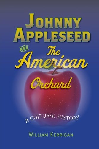 Cover image for Johnny Appleseed and the American Orchard: A Cultural History