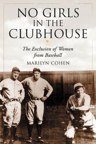 Cover image for No Girls in the Clubhouse: The Exclusion of Women from Baseball