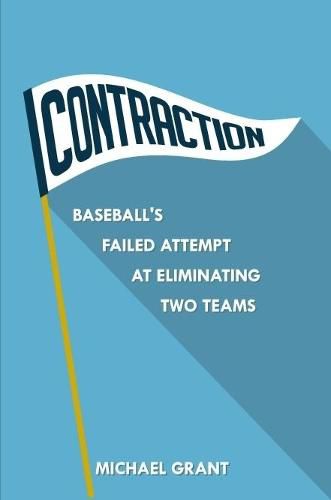 Contraction: Baseball's Failed Attempt at Eliminating Two Teams