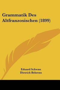 Cover image for Grammatik Des Altfranzosischen (1899)