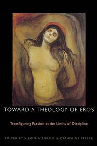 Cover image for Toward a Theology of Eros: Transfiguring Passion at the Limits of Discipline