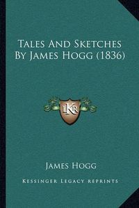 Cover image for Tales and Sketches by James Hogg (1836)