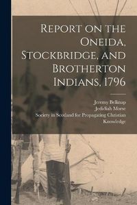 Cover image for Report on the Oneida, Stockbridge, and Brotherton Indians, 1796