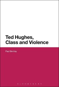 Cover image for Ted Hughes, Class and Violence