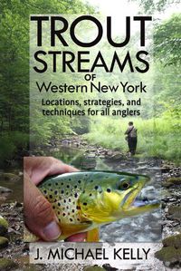 Cover image for Trout Streams of Western New York: Locations, Strategies and Techniques for All Anglers