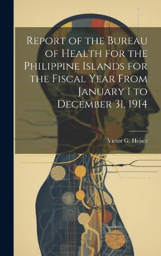 Cover image for Report of the Bureau of Health for the Philippine Islands for the Fiscal Year From January 1 to December 31, 1914