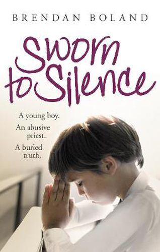 Cover image for Sworn to Silence: A Young Boy. An Abusive Priest. A Buried Truth.