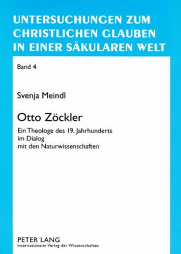 Otto Zoeckler: Ein Theologe Des 19. Jahrhunderts Im Dialog Mit Den Naturwissenschaften