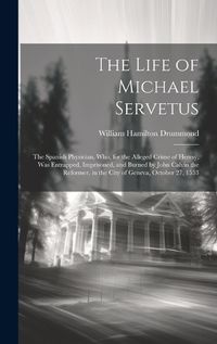 Cover image for The Life of Michael Servetus