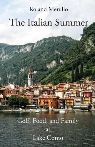 Cover image for The Italian Summer: Golf, Food, and Family at Lake Como