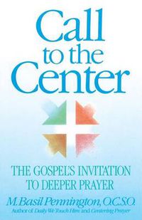 Cover image for Call to the Center: The Gospel's Invitation to Deeper Prayer