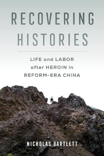 Cover image for Recovering Histories: Life and Labor after Heroin in Reform-Era China