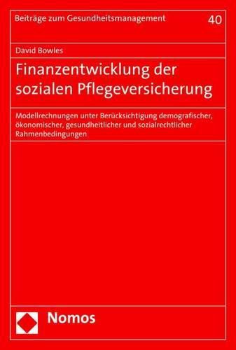 Cover image for Finanzentwicklung Der Sozialen Pflegeversicherung: Modellrechnungen Unter Berucksichtigung Demografischer, Okonomischer, Gesundheitlicher Und Sozialrechtlicher Rahmenbedingungen