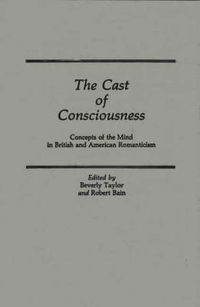 Cover image for The Cast of Consciousness: Concepts of the Mind in British and American Romanticism