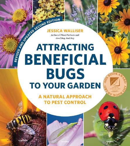 Cover image for Attracting Beneficial Bugs to Your Garden, Revised and Updated Second Edition: A Natural Approach to Pest Control