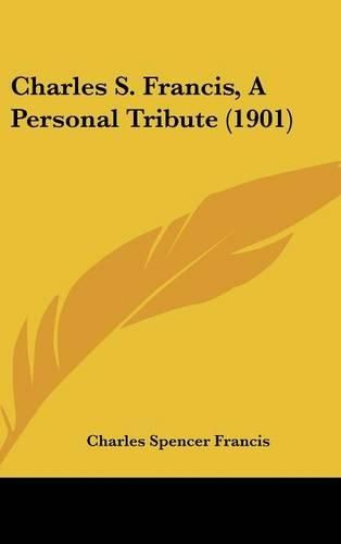 Charles S. Francis, a Personal Tribute (1901)