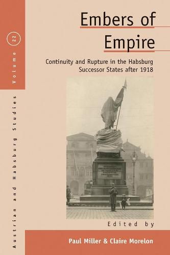 Cover image for Embers of Empire: Continuity and Rupture in the Habsburg Successor States after 1918