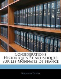 Cover image for Considrations Historiques Et Artistiques Sur Les Monnaies de France