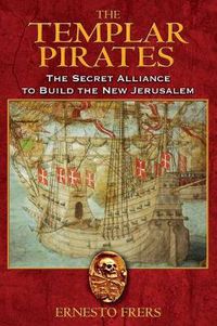 Cover image for The Templar Pirates: The Secret Alliance to Build the New Jerusalem