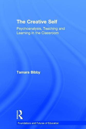 Cover image for The Creative Self: Psychoanalysis, Teaching and Learning in the Classroom