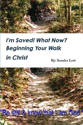 I'm Saved! What Now? Beginning Your Walk in Christ