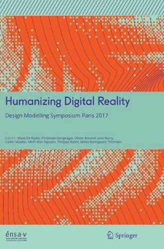 Humanizing Digital Reality: Design Modelling Symposium Paris 2017