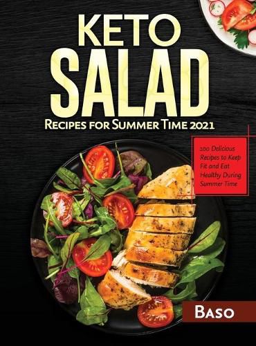 Cover image for Keto Salad Recipes For Summer Time 2021: 100 delicious recipes to keep fit and healthy during summer time