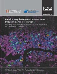 Cover image for Transforming the Future of Infrastructure through Smarter Information: Proceedings of the International Conference on Smart Infrastructure and Construction, 27-29 June 2016