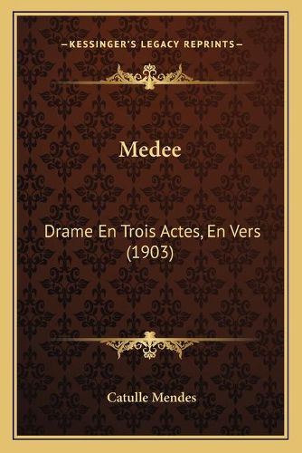 Medee: Drame En Trois Actes, En Vers (1903)