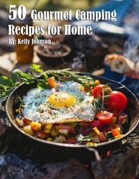 Cover image for 50 Gourmet Camping Recipes for Home