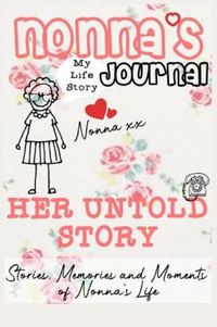 Cover image for Nonna's Journal - Her Untold Story: Stories, Memories and Moments of Nonna's Life: A Guided Memory Journal