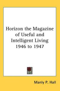 Cover image for Horizon the Magazine of Useful and Intelligent Living 1946 to 1947