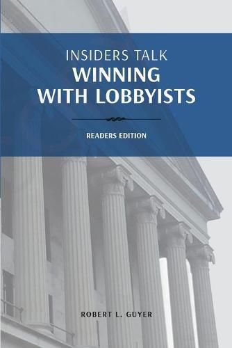 Cover image for Insiders Talk: Winning with Lobbyists, Readers Edition