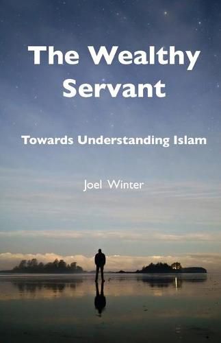 Cover image for The Wealthy Servant: Towards Understanding Islam