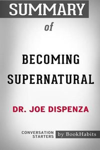 Cover image for Summary of Becoming Supernatural by Dr. Joe Dispenza: Conversation Starters