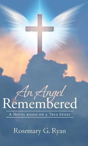 Cover image for An Angel Remembered: A Novel based on a True Story