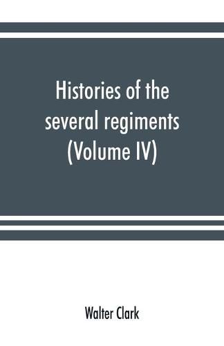 Histories of the several regiments and battalions from North Carolina, in the great war 1861-'65 (Volume IV)