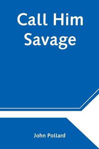 Cover image for Call Him Savage