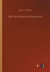 Cover image for Old-Time Makers of Medicince