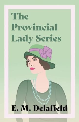 Cover image for The Provincial Lady Series: Diary of a Provincial Lady, The Provincial Lady Goes Further, The Provincial Lady in America & The Provincial Lady in Wartime