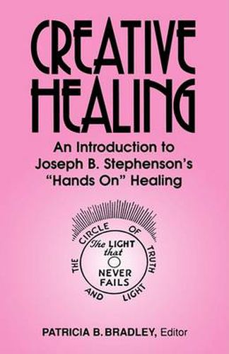 Creative Healing: An Introduction to Joseph B. Stephenson's  Hands On  Healing